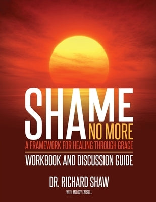 Shame No More Workbook and Discussion Guide by Shaw, Richard