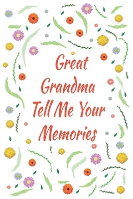 Great Grandma Tell Me Your Memories: Great gift idea to share your life with someone you love, Funny short autobiography Gift Idea For Grandmother by Family Journal, Designood