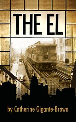 The El by Gigante-Brown, Catherine