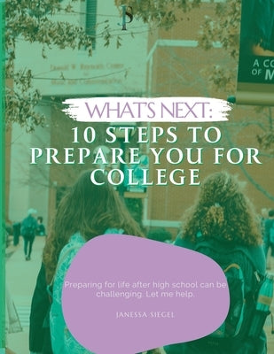 What's Next: 10 Steps To Prepare You For College by Siegel, Janessa