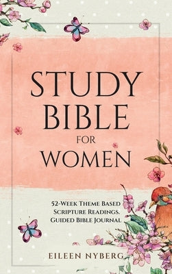 Study Bible for Women: 52-Week Theme Based Scripture Readings. Guided Bible Journal by Nyberg, Eileen