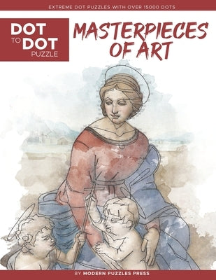 Masterpieces of Art - Dot to Dot Puzzle (Extreme Dot Puzzles with over 15000 dots): Extreme Dot to Dot Books for Adults by Modern Puzzles Press - Chal by Adams, Catherine