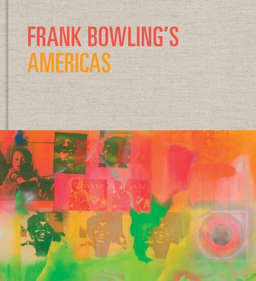 Frank Bowling's Americas: New York, 1966-75 by Bowling, Frank