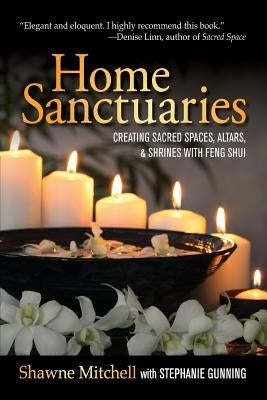 Home Sanctuaries: Creating Sacred Spaces, Altars, and Shrines with Feng Shui by Gunning, Stephanie
