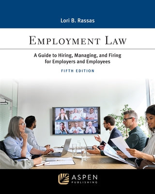 Employment Law: A Guide to Hiring, Managing, and Firing for Employers and Employees by Rassas, Lori B.