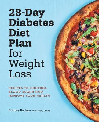 28-Day Diabetic Diet Plan for Weight Loss: Recipes to Control Blood Sugar and Improve Your Health by Poulson, Brittany