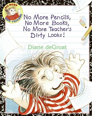 No More Pencils, No More Books, No More Teacher's Dirty Looks! by de Groat, Diane