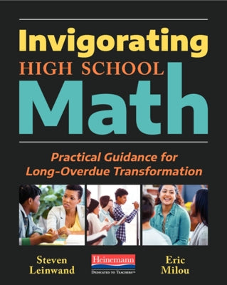 Invigorating High School Math: Practical Guidance for Long-Overdue Transformation by Leinwand, Steven