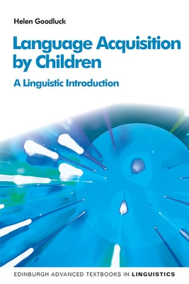 Language Acquisition by Children: A Linguistic Introduction by Goodluck, Helen