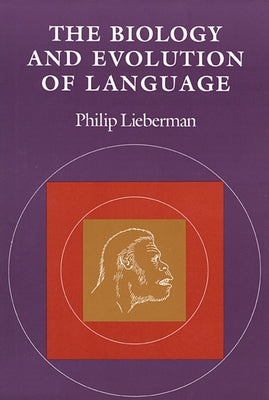 The Biology and Evolution of Language by Lieberman, Philip