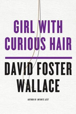 Girl with Curious Hair by Wallace, David Foster