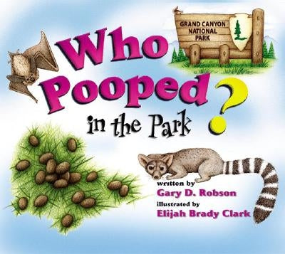Who Pooped in the Park? Grand Canyon National Park by Robson, Gary D.