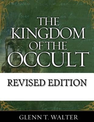 The Kingdom of the Occult by Walter, Glenn Thomas