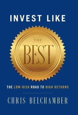 Invest like the Best: The Low-Risk Road to High Returns by Belchamber, Chris