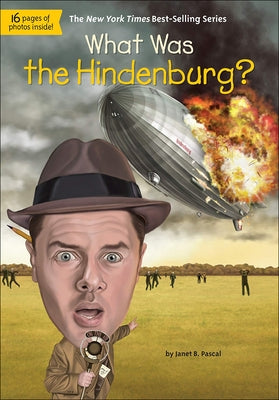 What Was the Hindenburg? by Pascal, Janet