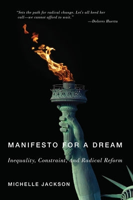 Manifesto for a Dream: Inequality, Constraint, and Radical Reform by Jackson, Michelle