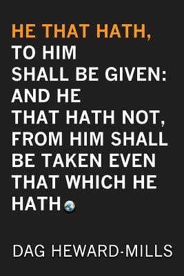 He That Hath, To Him Shall be Given: And He That Hath No, From Him Shall Be Taken Even That Which He Hath by Heward-Mills, Dag