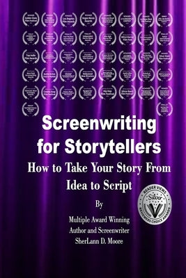 Screenwriting for Storytellers How to Take Your Story From Idea to Script by Moore, Sherlann D.