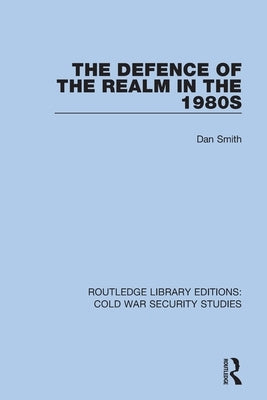 The Defence of the Realm in the 1980s by Smith, Dan