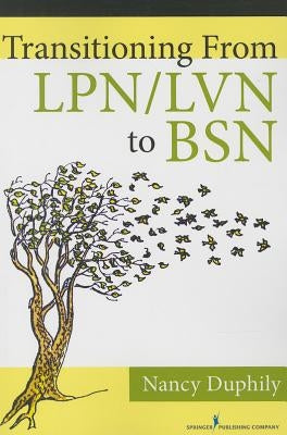 Transitioning from Lpn/LVN to Bsn by Duphily, Nancy