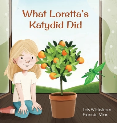 What Loretta's Katydid Did by Wickstrom, Lois