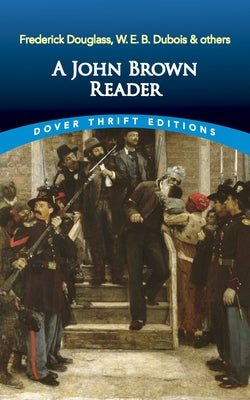 A John Brown Reader: John Brown, Frederick Douglas, W.E.B. Du Bois & Others by Brown, John