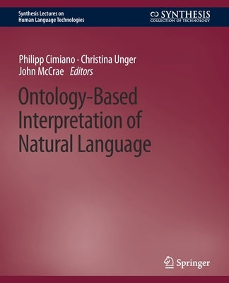 Ontology-Based Interpretation of Natural Language by Cimiano, Philipp