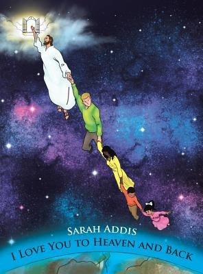 I Love You to Heaven and Back by Addis, Sarah