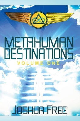 Metahuman Destinations (Volume One): Communication, Control & Command by Free, Joshua