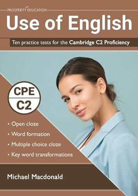 Use of English: Ten practice tests for the Cambridge C2 Proficiency by MacDonald, Michael