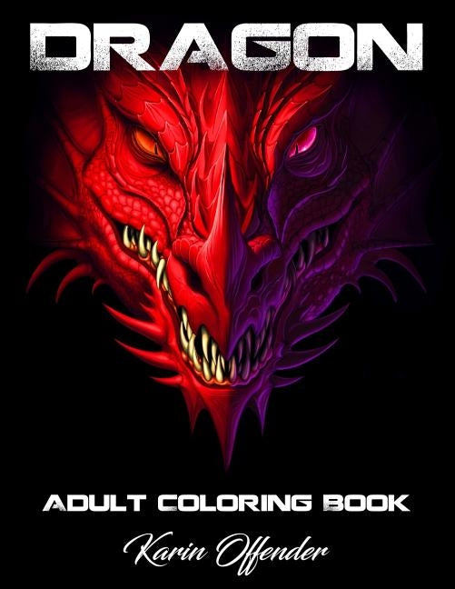Dragons Adult Coloring Book: Stress Relieving Animal Designs Mythomorphia Mythical Fantasy Creatures Beautiful. by Karin Offender