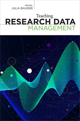 Teaching Research Data Management by Bauder, Julia