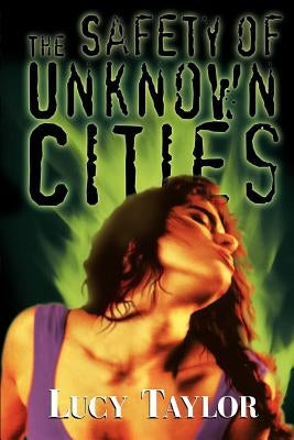 The Safety of Unknown Cities by Taylor, Lucy