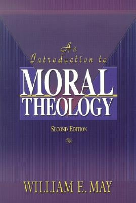 An Introduction to Moral Theology by May, William E.