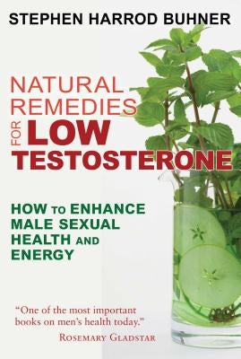 Natural Remedies for Low Testosterone: How to Enhance Male Sexual Health and Energy by Buhner, Stephen Harrod