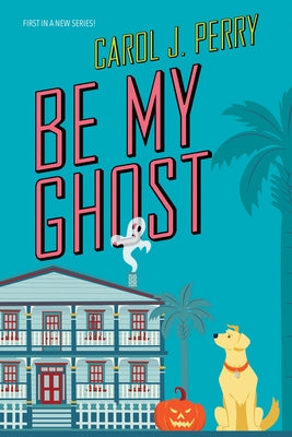 Be My Ghost by Perry, Carol J.