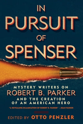 In Pursuit of Spenser: Mystery Writers on Robert B. Parker and the Creation of an American Hero by Penzler, Otto