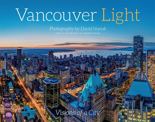 Vancouver Light: Visions of a City by Nunuk, David