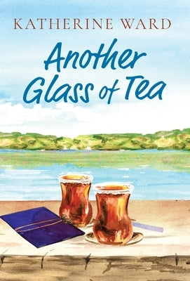 Another Glass of Tea by Ward, Katherine