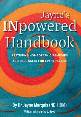 Jayne's INpowered Handbook: Featuring Homeopathic Remedies and Cell Salts for Everyday Use by Marquis, Jayne