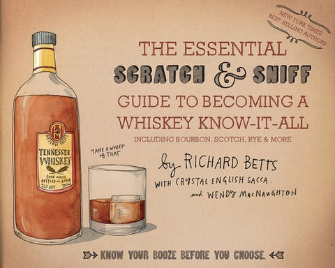 The Essential Scratch & Sniff Guide to Becoming a Whiskey Know-It-All: Know Your Booze Before You Choose by Betts, Richard