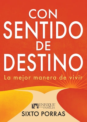 Con Sentido de Destino: La Mejor Manera de Vivir by Porras, Sixto