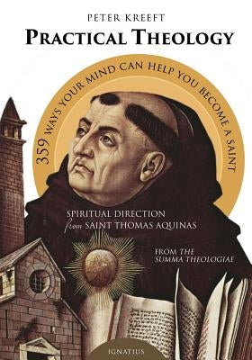 Practical Theology: Spiritual Direction from Saint Thomas Aquinas by Kreeft, Peter