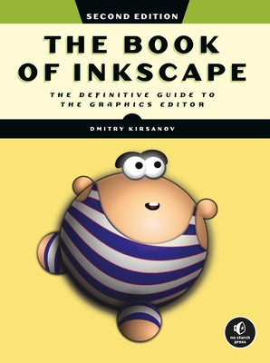 The Book of Inkscape, 2nd Edition: The Definitive Guide to the Graphics Editor by Kirsanov, Dmitry