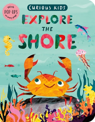 Curious Kids: Explore the Shore: With Pop-Ups on Every Page by Marx, Jonny