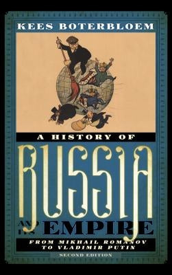 A History of Russia and Its Empire: From Mikhail Romanov to Vladimir Putin by Boterbloem, Kees