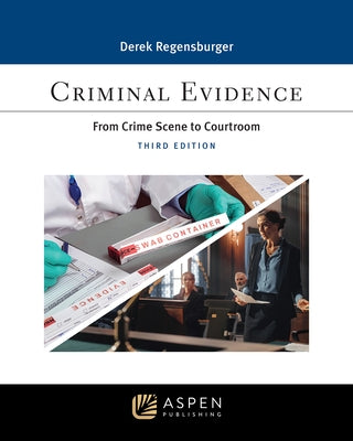 Crim Evid: CRIME SCENE TO COURTROOM - 3E: From Crime Scene to Courtroom by Regensburger, Derek