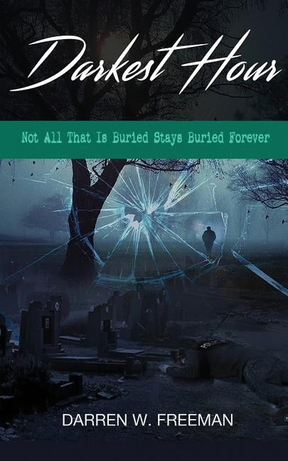 Darkest Hour: Not All That Is Buried Stays Buried Forever by Freeman, Darren