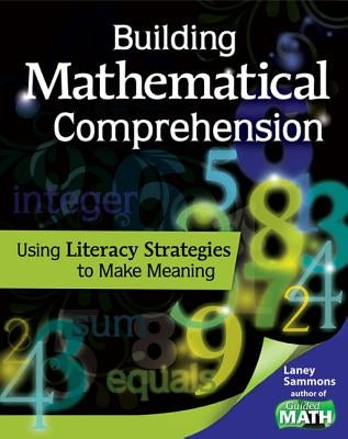 Building Mathematical Comprehension: Using Literacy Strategies to Make Meaning: Using Literacy Strategies to Make Meaning by Sammons, Laney