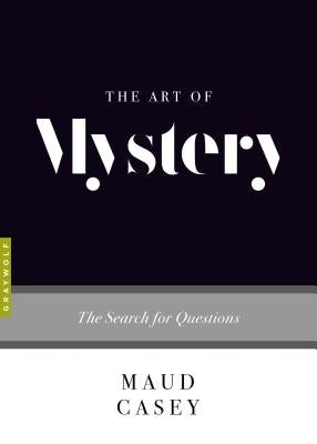 The Art of Mystery: The Search for Questions by Casey, Maud